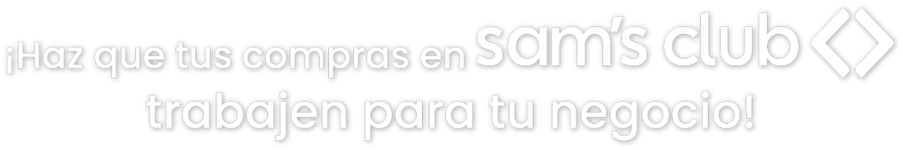 ¡Haz que tus compras en Sam's Club trabajen para tu negocio!